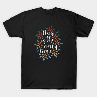 Now Is The Only Time 02 T-Shirt